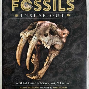 SIGNED Fossils Inside Out: A Global Fusion of Science, Art and Culture by Thomas Wiewandt (Author, Photographer), Mark Norell (Foreword)